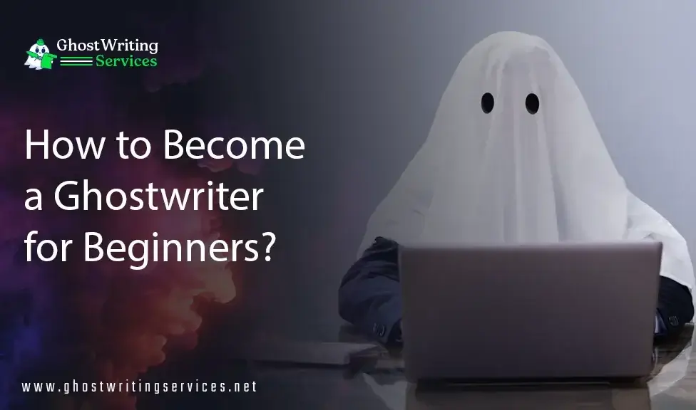 A Ghostwriter: Explore the 6 Tips for Beginners Ghostwriting