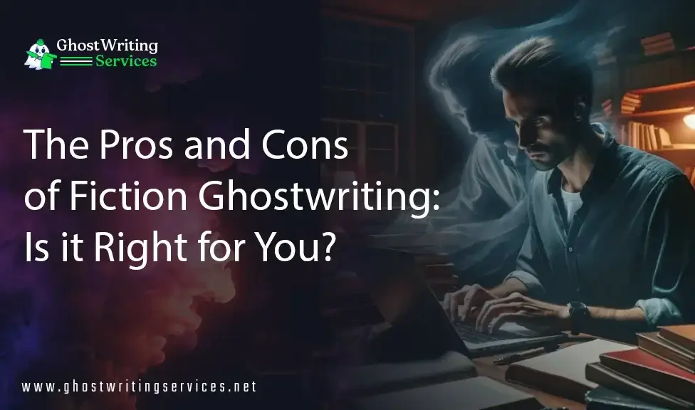 Ghostwriting: 4 Pros & Cons of Hiring Fiction Ghostwriting